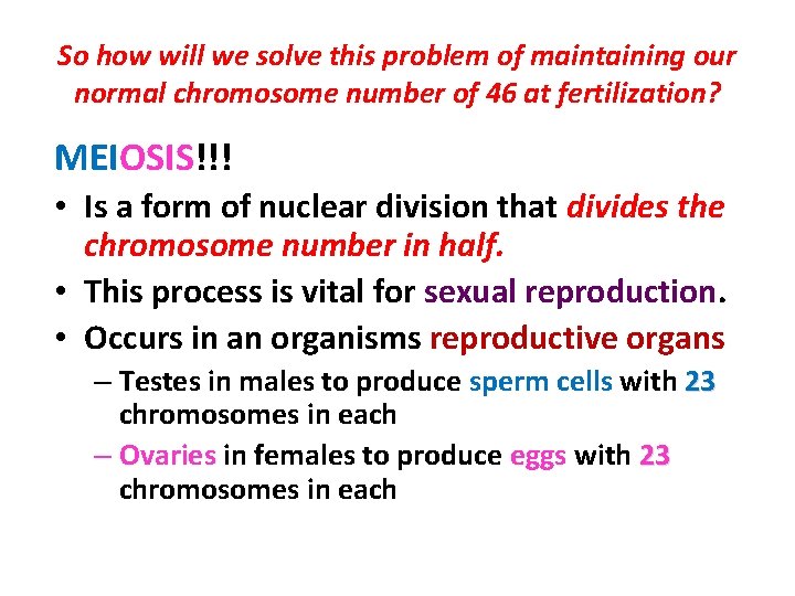 So how will we solve this problem of maintaining our normal chromosome number of