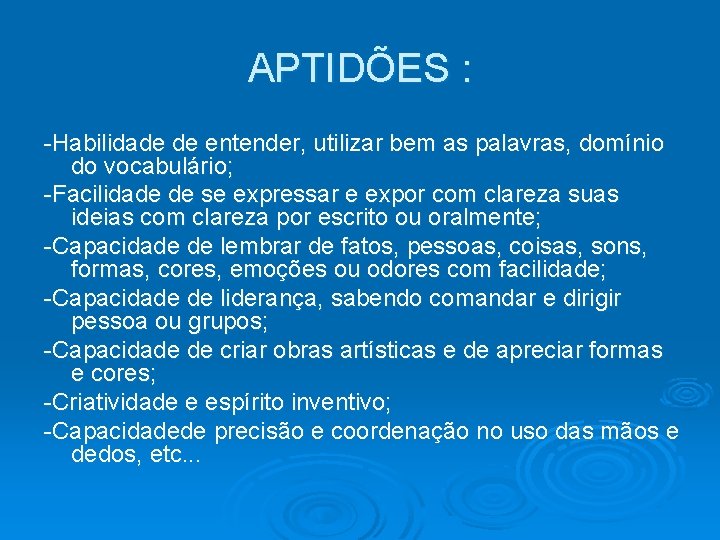 APTIDÕES : -Habilidade de entender, utilizar bem as palavras, domínio do vocabulário; -Facilidade de