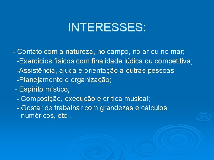 INTERESSES: - Contato com a natureza, no campo, no ar ou no mar; -Exercícios