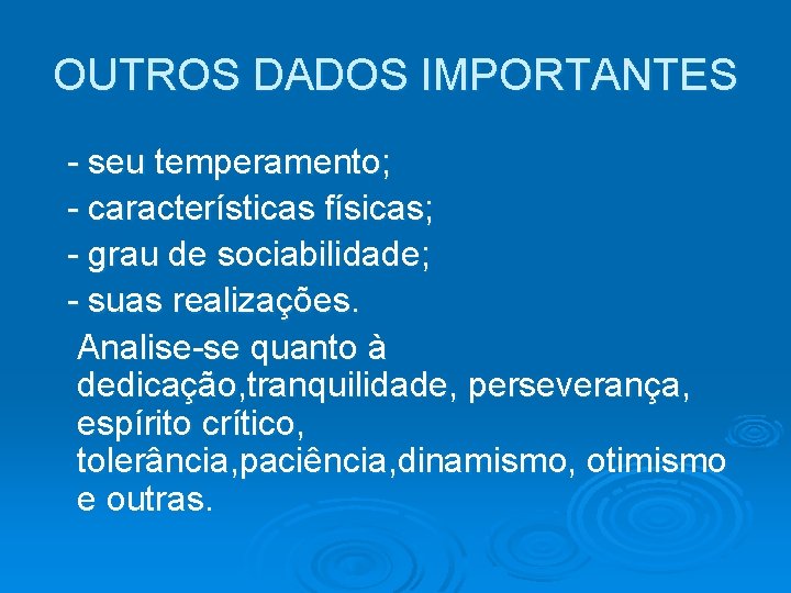 OUTROS DADOS IMPORTANTES - seu temperamento; - características físicas; - grau de sociabilidade; -