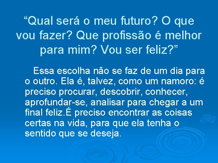 “Qual será o meu futuro? O que vou fazer? Que profissão é melhor para