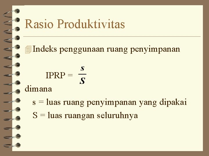 Rasio Produktivitas 4 Indeks penggunaan ruang penyimpanan IPRP = dimana s = luas ruang Rasio Produktivitas 4 Indeks penggunaan ruang penyimpanan IPRP = dimana s = luas ruang