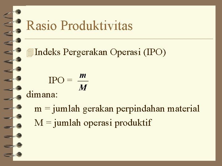 Rasio Produktivitas 4 Indeks Pergerakan Operasi (IPO) IPO = dimana: m = jumlah gerakan Rasio Produktivitas 4 Indeks Pergerakan Operasi (IPO) IPO = dimana: m = jumlah gerakan