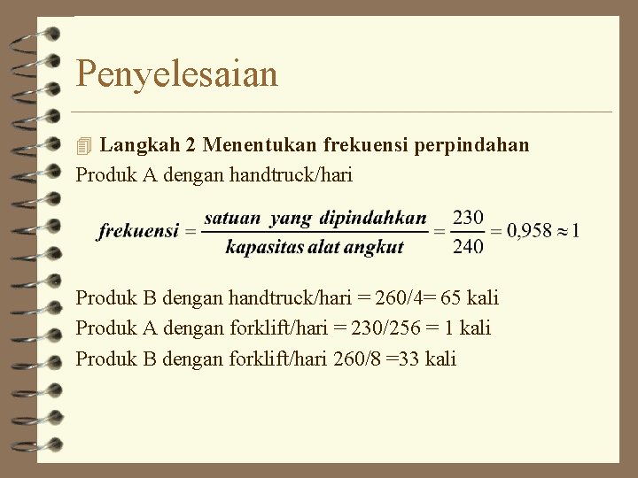 Penyelesaian 4 Langkah 2 Menentukan frekuensi perpindahan Produk A dengan handtruck/hari Produk B dengan Penyelesaian 4 Langkah 2 Menentukan frekuensi perpindahan Produk A dengan handtruck/hari Produk B dengan