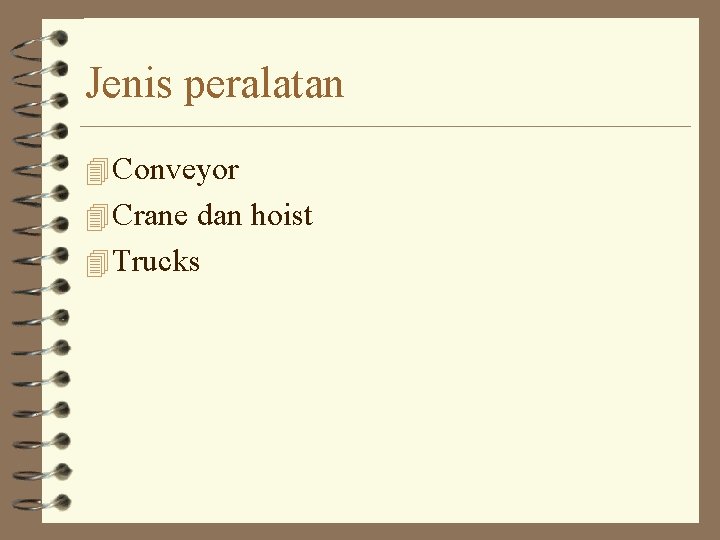 Jenis peralatan 4 Conveyor 4 Crane dan hoist 4 Trucks Jenis peralatan 4 Conveyor 4 Crane dan hoist 4 Trucks