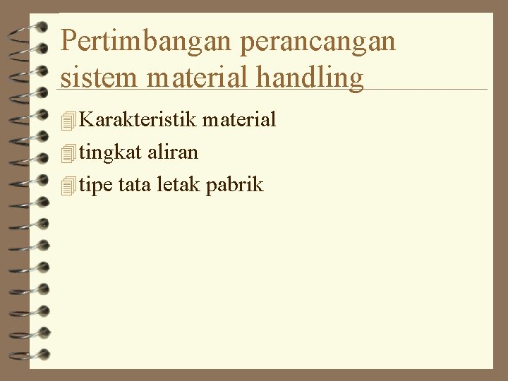 Pertimbangan perancangan sistem material handling 4 Karakteristik material 4 tingkat aliran 4 tipe tata Pertimbangan perancangan sistem material handling 4 Karakteristik material 4 tingkat aliran 4 tipe tata