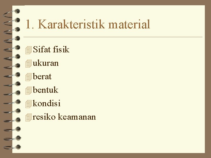 1. Karakteristik material 4 Sifat fisik 4 ukuran 4 berat 4 bentuk 4 kondisi 1. Karakteristik material 4 Sifat fisik 4 ukuran 4 berat 4 bentuk 4 kondisi