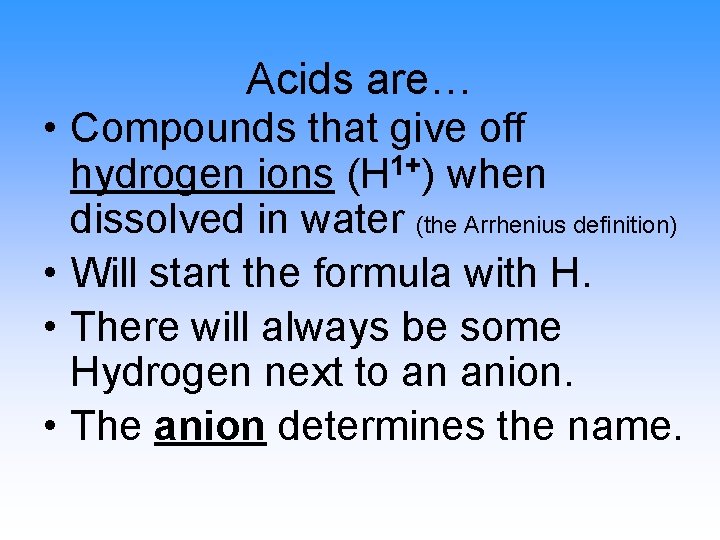 Acids are… • Compounds that give off hydrogen ions (H 1+) when dissolved in