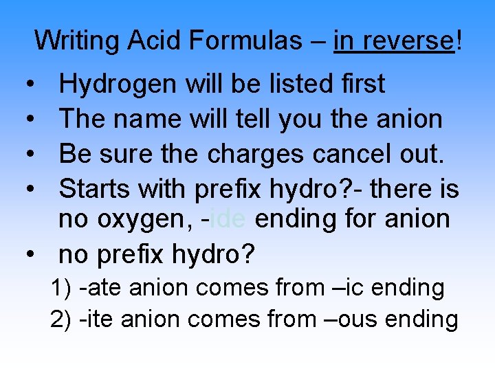 Writing Acid Formulas – in reverse! • • Hydrogen will be listed first The
