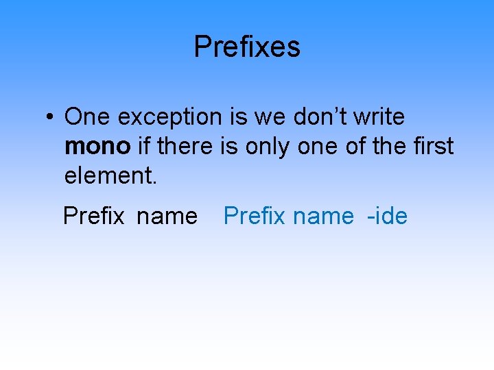 Prefixes • One exception is we don’t write mono if there is only one