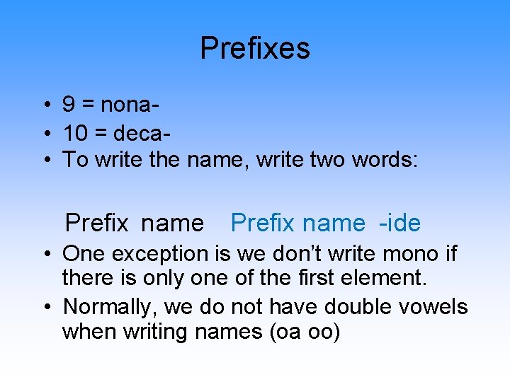 Prefixes • 9 = nona • 10 = deca • To write the name,