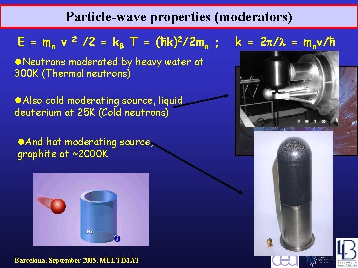 Particle-wave properties (moderators) E = mn v 2 /2 = k. B T =