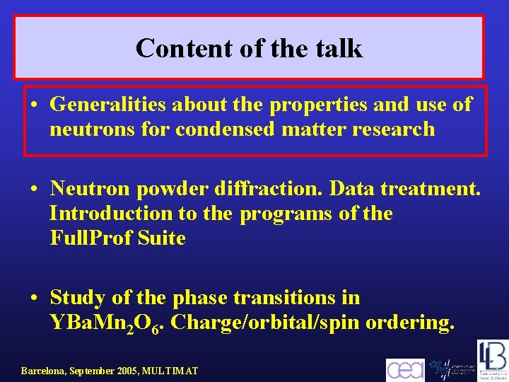 Content of the talk • Generalities about the properties and use of neutrons for