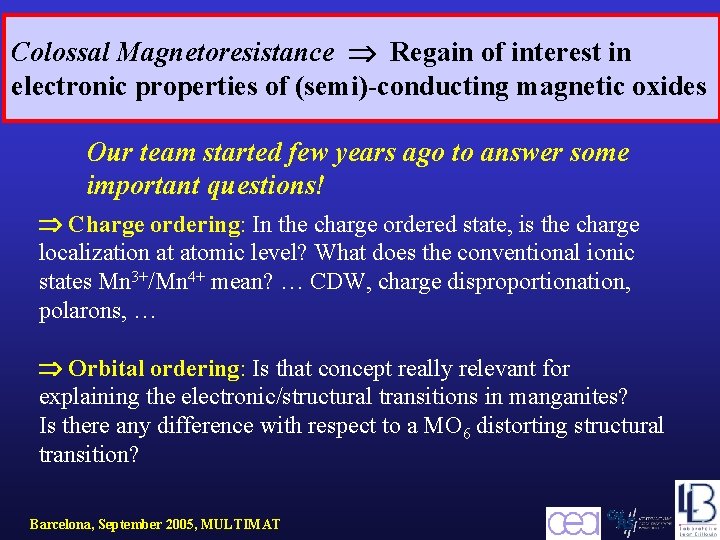 Colossal Magnetoresistance Regain of interest in electronic properties of (semi)-conducting magnetic oxides Our team