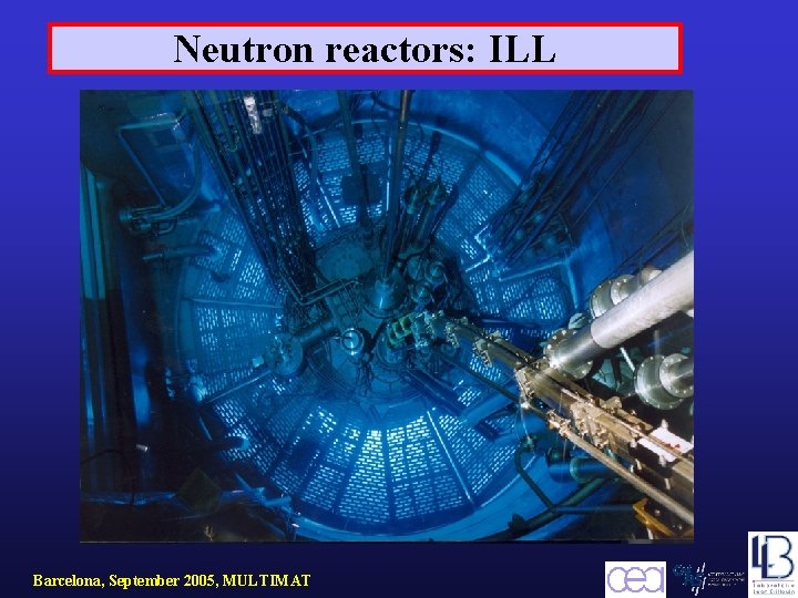 Neutron reactors: ILL Barcelona, September 2005, MULTIMAT 