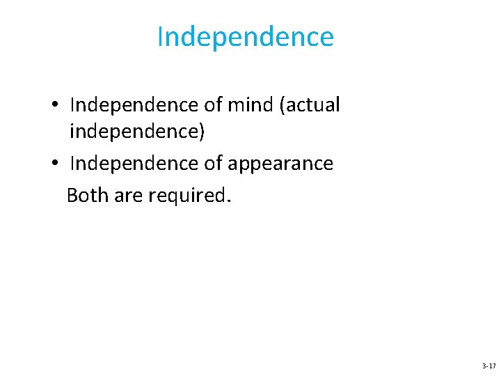 Independence • Independence of mind (actual independence) • Independence of appearance Both are required.