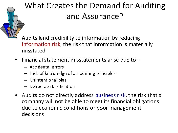 What Creates the Demand for Auditing and Assurance? • Audits lend credibility to information