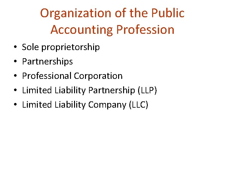 Organization of the Public Accounting Profession • • • Sole proprietorship Partnerships Professional Corporation