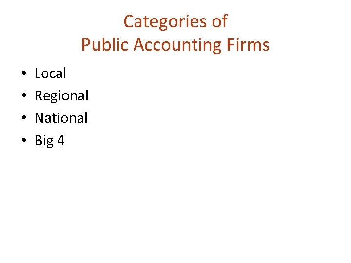 Categories of Public Accounting Firms • • Local Regional National Big 4 