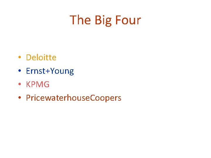 The Big Four • • Deloitte Ernst+Young KPMG Pricewaterhouse. Coopers 