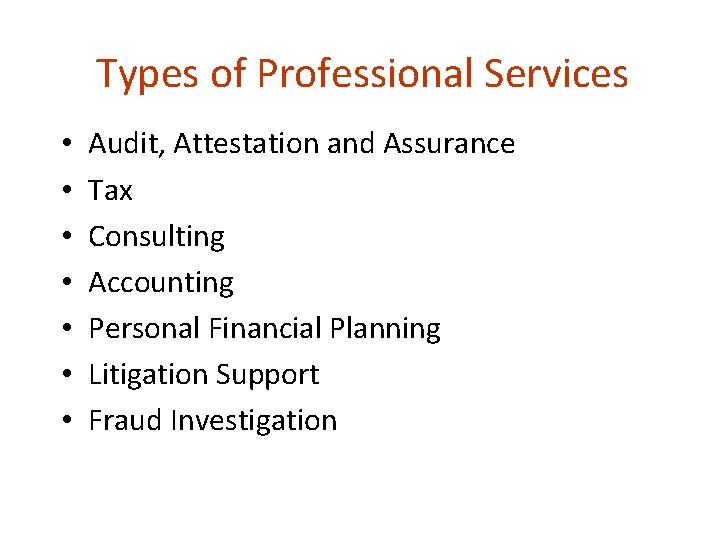 Types of Professional Services • • Audit, Attestation and Assurance Tax Consulting Accounting Personal