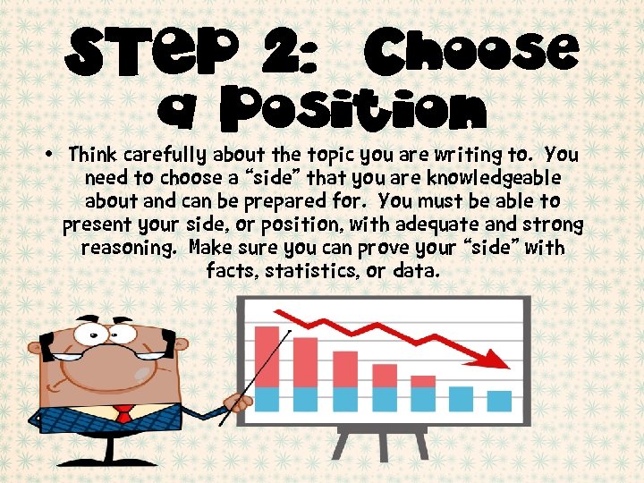 STEP 2: Choose a Position • Think carefully about the topic you are writing