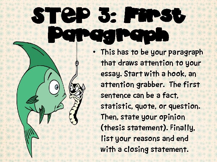 STEP 3: First Paragraph • This has to be your paragraph that draws attention