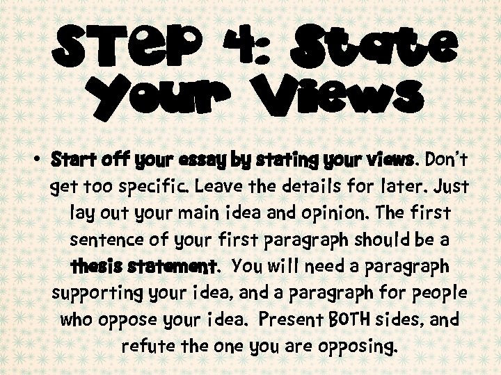 STEP 4: State Your Views • Start off your essay by stating your views.