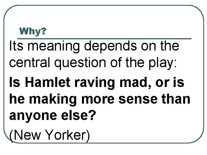 Why? Its meaning depends on the central question of the play: Is Hamlet raving