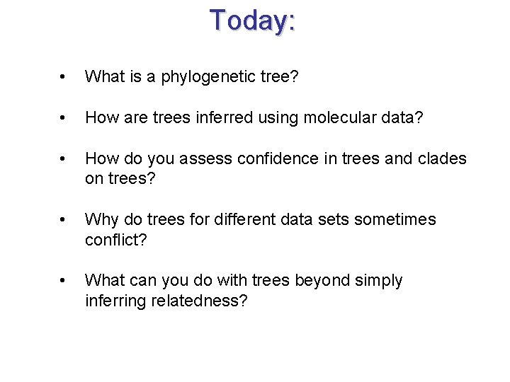 Today: • What is a phylogenetic tree? • How are trees inferred using molecular
