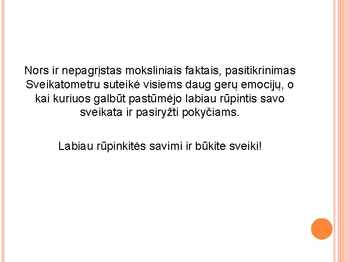 Nors ir nepagrįstas moksliniais faktais, pasitikrinimas Sveikatometru suteikė visiems daug gerų emocijų, o kai