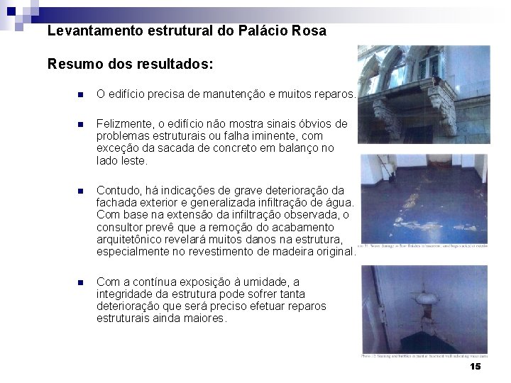 Levantamento estrutural do Palácio Rosa Resumo dos resultados: n O edifício precisa de manutenção