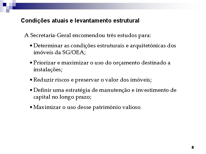 Condições atuais e levantamento estrutural A Secretaria-Geral encomendou três estudos para: • Determinar as