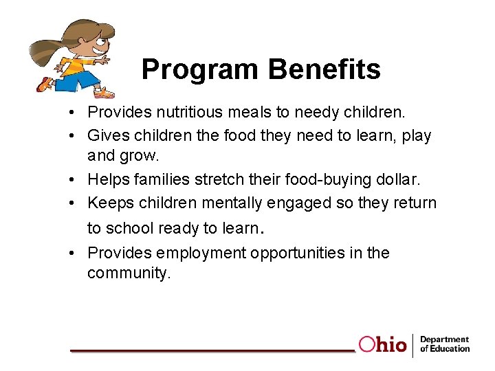 Program Benefits • Provides nutritious meals to needy children. • Gives children the food