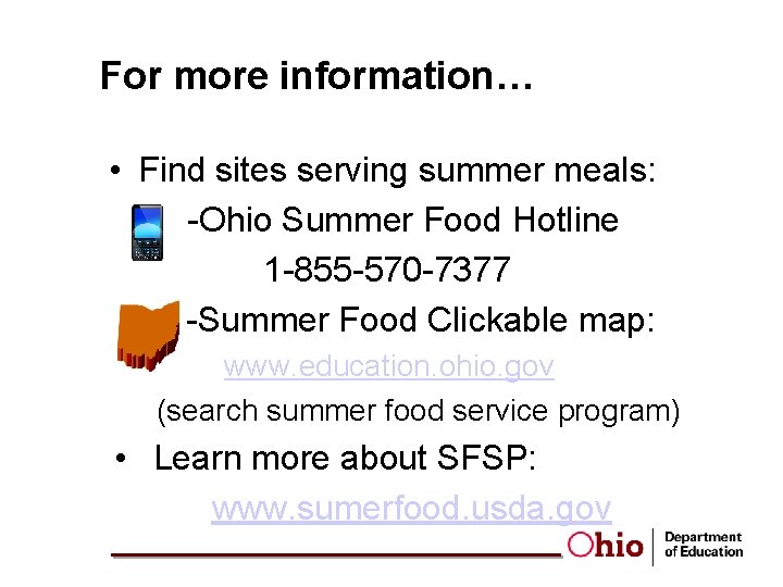 For more information… • Find sites serving summer meals: -Ohio Summer Food Hotline 1
