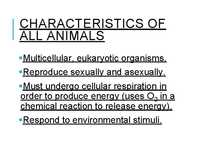 CHARACTERISTICS OF ALL ANIMALS §Multicellular, eukaryotic organisms. §Reproduce sexually and asexually. §Must undergo cellular