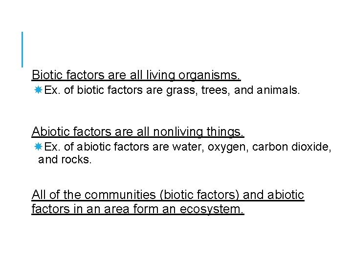 Biotic factors are all living organisms. Ex. of biotic factors are grass, trees, and