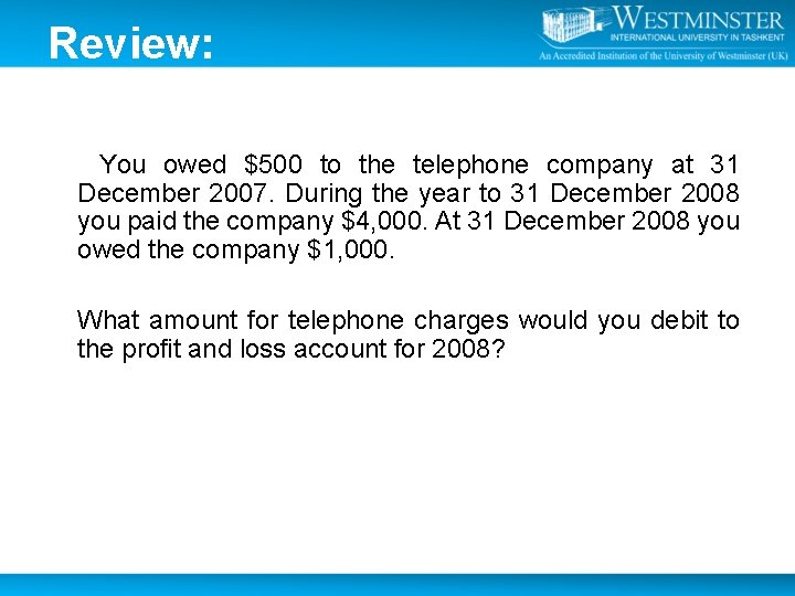 Review: You owed $500 to the telephone company at 31 December 2007. During the