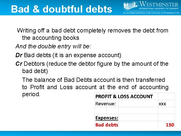 Bad & doubtful debts Writing off a bad debt completely removes the debt from