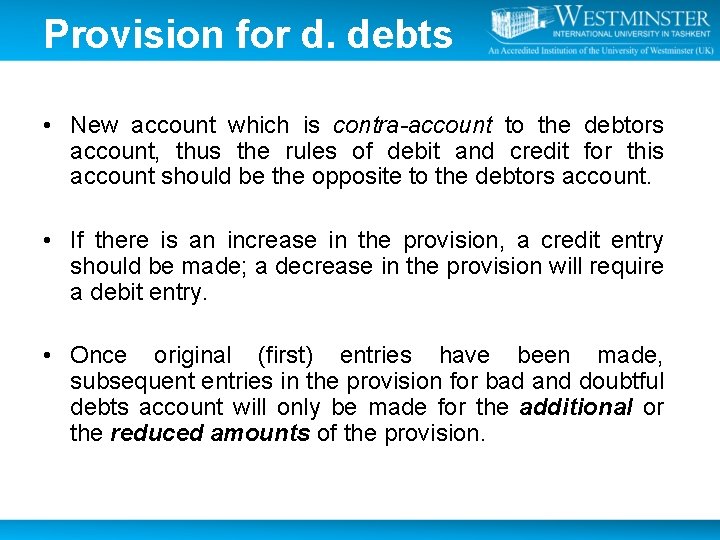 Provision for d. debts • New account which is contra-account to the debtors account,