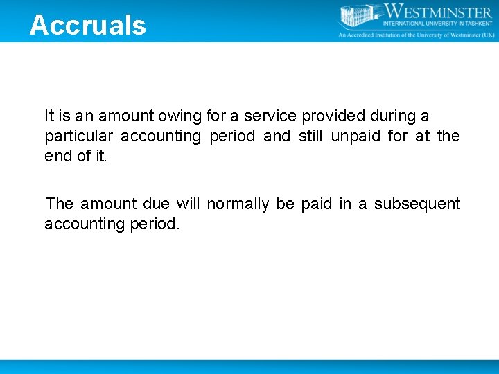 Accruals It is an amount owing for a service provided during a particular accounting