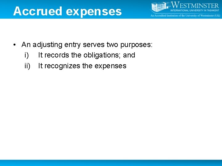 Accrued expenses • An adjusting entry serves two purposes: i) It records the obligations;