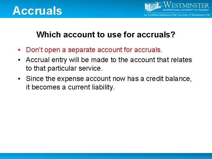Accruals Which account to use for accruals? • Don’t open a separate account for