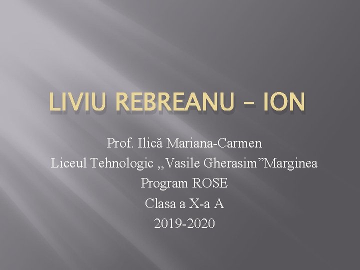 LIVIU REBREANU – ION Prof. Ilică Mariana-Carmen Liceul Tehnologic , , Vasile Gherasim”Marginea Program