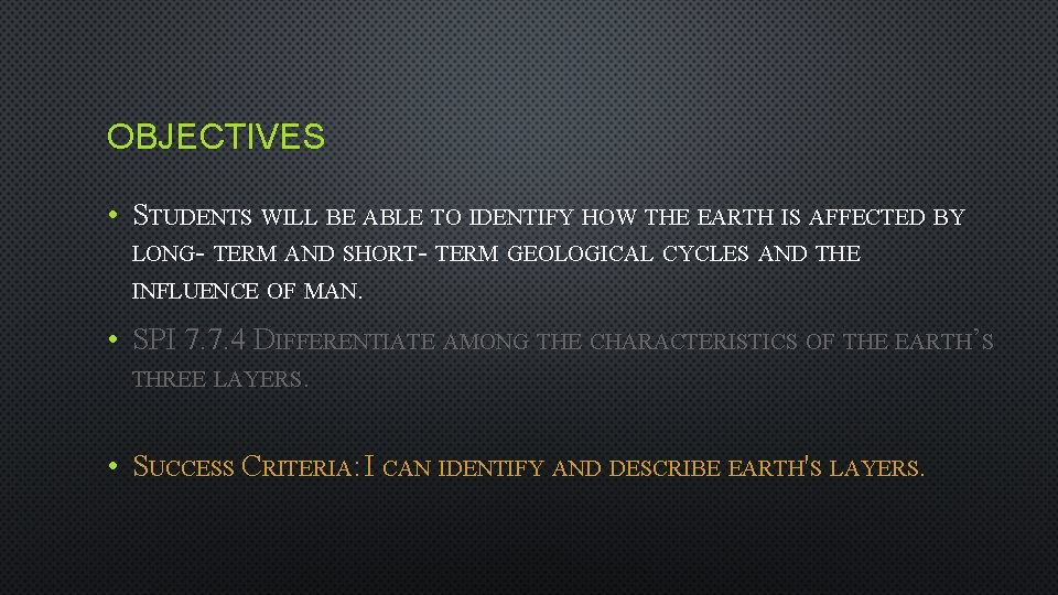OBJECTIVES • STUDENTS WILL BE ABLE TO IDENTIFY HOW THE EARTH IS AFFECTED BY