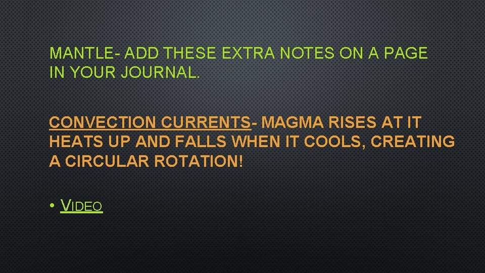 MANTLE- ADD THESE EXTRA NOTES ON A PAGE IN YOUR JOURNAL. CONVECTION CURRENTS- MAGMA