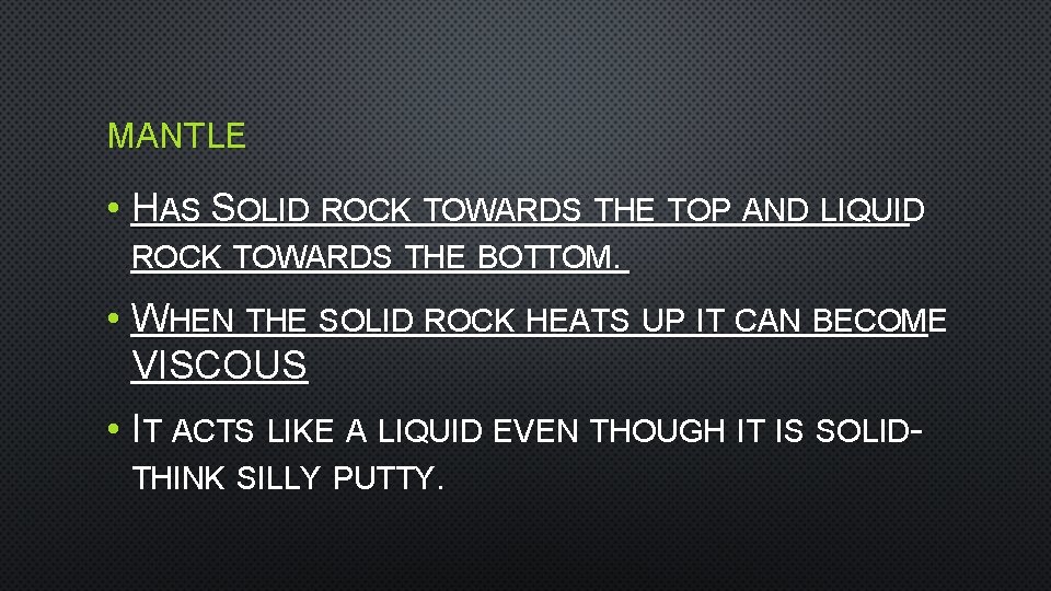 MANTLE • HAS SOLID ROCK TOWARDS THE TOP AND LIQUID ROCK TOWARDS THE BOTTOM.