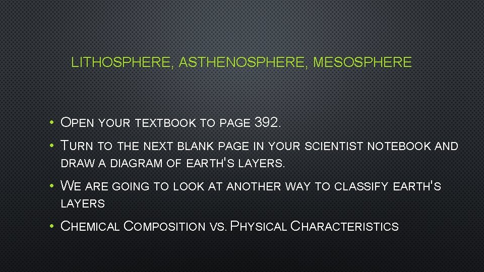 LITHOSPHERE, ASTHENOSPHERE, MESOSPHERE • OPEN YOUR TEXTBOOK TO PAGE 392. • TURN TO THE