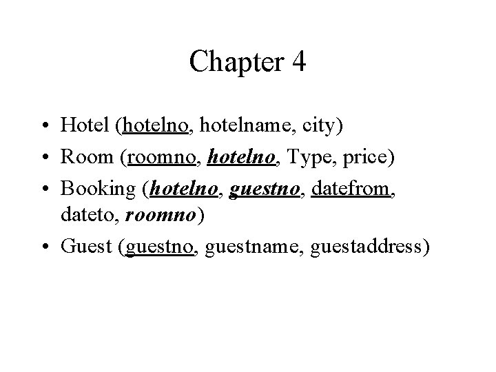 Chapter 4 • Hotel (hotelno, hotelname, city) • Room (roomno, hotelno, Type, price) •