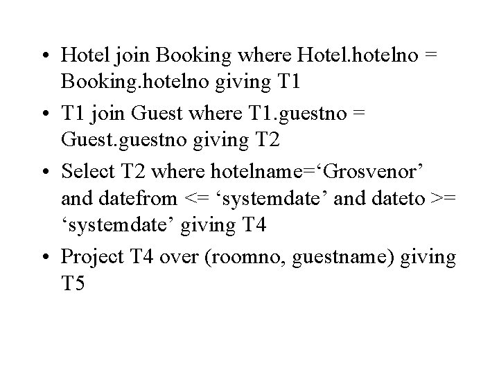  • Hotel join Booking where Hotel. hotelno = Booking. hotelno giving T 1